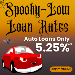 Spooky Low Loan Rates! Auto Loans only 5.25% APR.